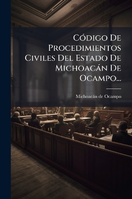 C&Atilde;3digo De Procedimientos Civiles Del Estado De Michoac&agrave;n De Ocampo... - 
