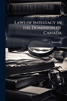 Laws of Intestacy in the Dominion of Canada
