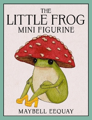 The Little Frog Mini Figurine - Maybell Eequay