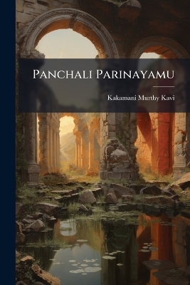 Panchali Parinayamu - Kakamani Murthy Kavi