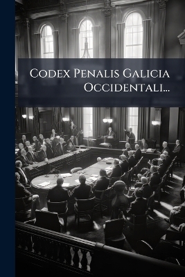Codex Penalis Galicia Occidentali... -  Anonymous