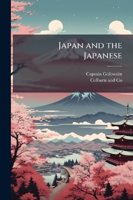 Japan and the Japanese - Captain Golownin
