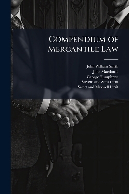 Compendium of Mercantile Law - John William Smith, John MacDonell, George Humphreys
