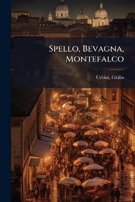 Spello, Bevagna, Montefalco - Giulio Urbini