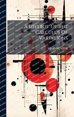 A Histroy Of The Calculus Of Variations - I Todhunter