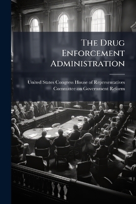 The Drug Enforcement Administration - 