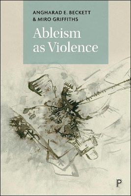 Ableism as Violence - Angharad E. Beckett, Miro Griffiths