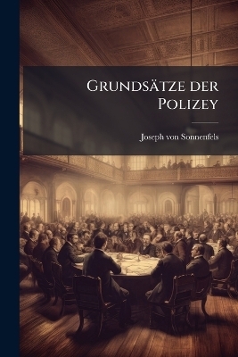 Grunds&auml;tze der Polizey - Joseph von Sonnenfels