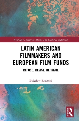Latin American Filmmakers and European Film Funds - Bolesław Racięski