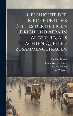 Geschichte der Kirche und des Stiftes der heiligen Ulrich und Afra in Augsburg, aus ächten Quellen zusammengetragen