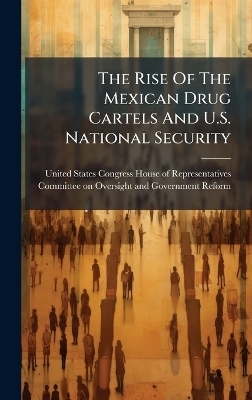 The Rise Of The Mexican Drug Cartels And U.S. National Security - 