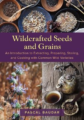 Wildcrafted Seeds and Grains - Pascal Baudar