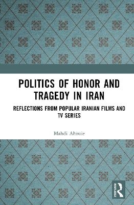 Politics of Honor and Tragedy in Iran - Mahdi Ahouie