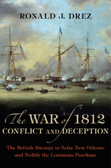 The War of 1812, Conflict and Deception - Ronald J. Drez