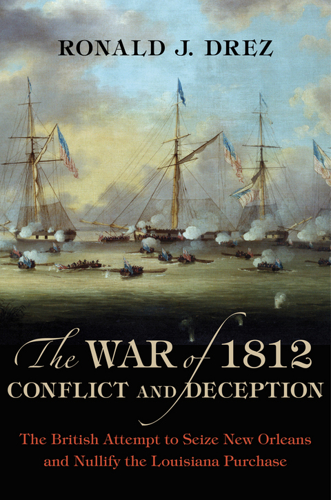 The War of 1812, Conflict and Deception - Ronald J. Drez