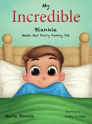 My Incredible Blankie Meets Our Furry Family Pet - Marie Hinkle