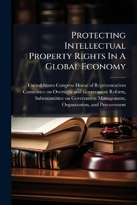 Protecting Intellectual Property Rights In A Global Economy - 