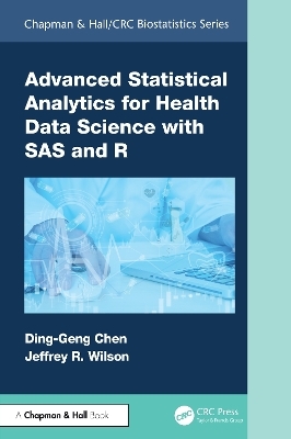 Advanced Statistical Analytics for Health Data Science with SAS and R - Ding-Geng (Din) Chen, Jeffrey Wilson