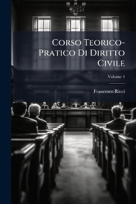 Corso Teorico-Pratico Di Diritto Civile