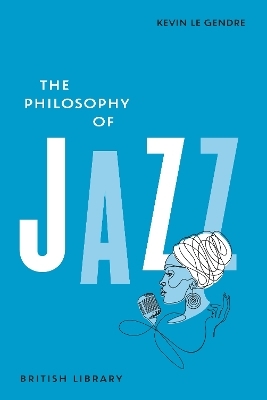 The Philosophy of Jazz - Kevin Le Gendre