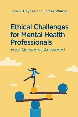 Ethical Challenges for Mental Health Professionals - Jack P. Haynes, James Windell