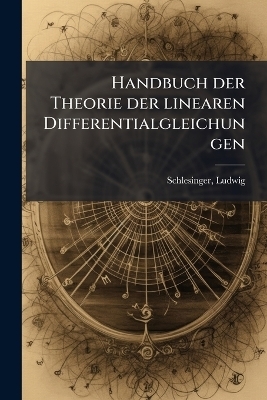 Handbuch der Theorie der linearen Differentialgleichungen