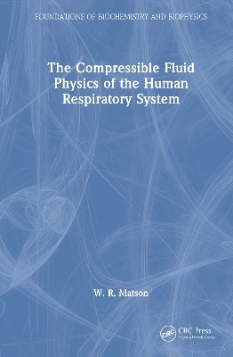 The Compressible Fluid Physics of the Human Respiratory System - W. R. Matson