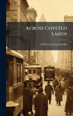 Across Coveted Lands - A Henry Savage Landor