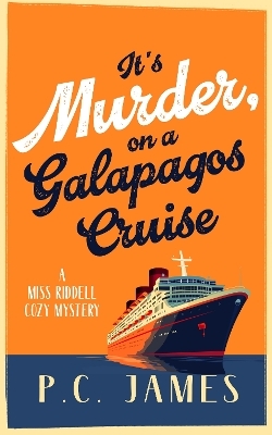 It's Murder, On a Galapagos Cruise - P.C. James