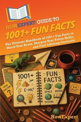HowExpert Guide to 1001+ Fun Facts