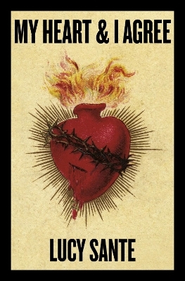 My Heart & I Agree - Lucy Sante