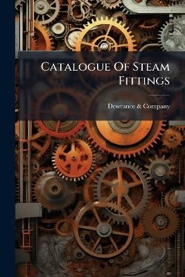 Catalogue Of Steam Fittings - Dewrance &amp Company;  