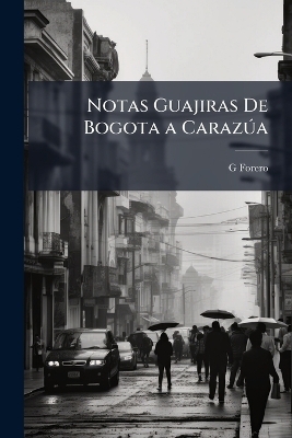 Notas Guajiras De Bogota a Caraz&Atilde;&deg;a - G Forero