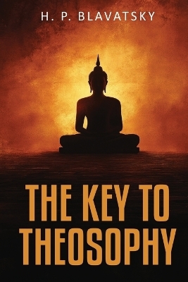 The Key to Theosophy - H P Blavatsky
