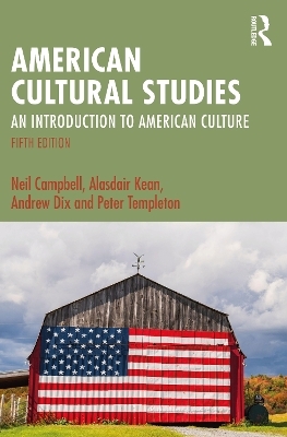 American Cultural Studies - Neil Campbell, Alasdair Kean, Andrew Dix, Peter Templeton