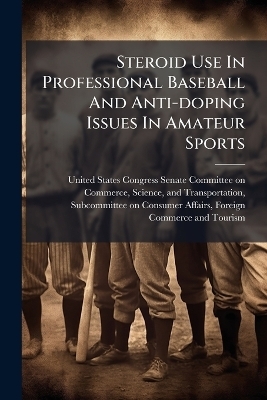 Steroid Use In Professional Baseball And Anti-doping Issues In Amateur Sports - 