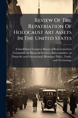 Review Of The Repatriation Of Holocaust Art Assets In The United States - 