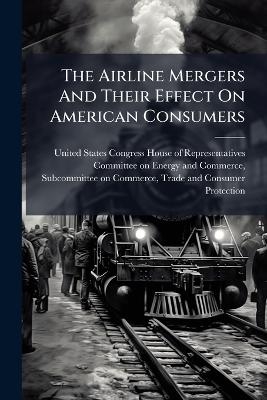The Airline Mergers And Their Effect On American Consumers