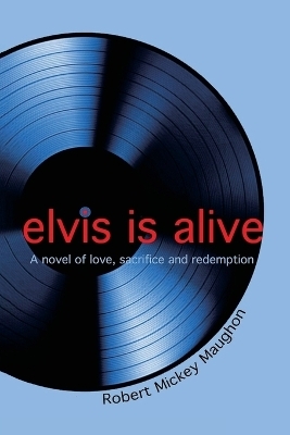 Elvis Is Alive - Robert M Maughon