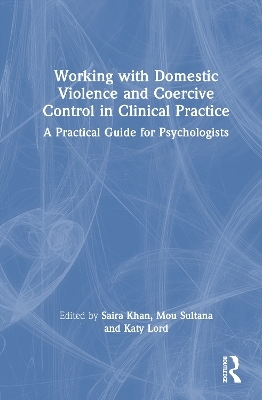 Working with Domestic Violence and Coercive Control in Clinical Practice - 