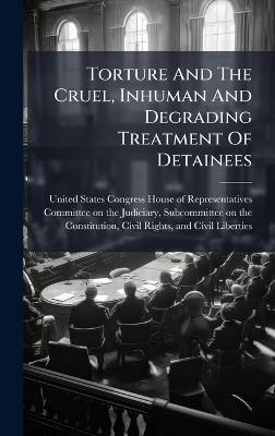 Torture And The Cruel, Inhuman And Degrading Treatment Of Detainees - 
