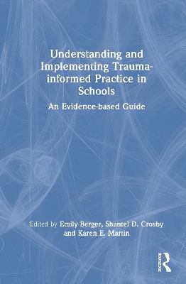 Understanding and Implementing Trauma-Informed Practice in Schools