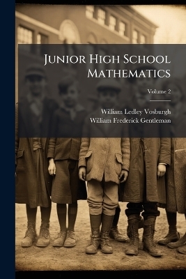 Junior High School Mathematics - William Ledley Vosburgh, William Frederick Gentleman