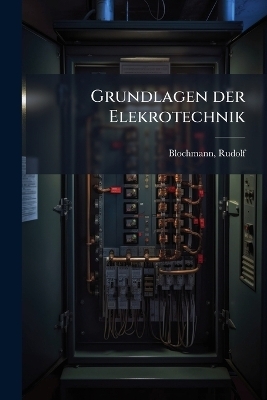 Grundlagen der Elekrotechnik - Rudolf Blochmann