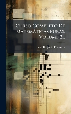 Curso Completo De Matemàticas Puras, Volume 2...