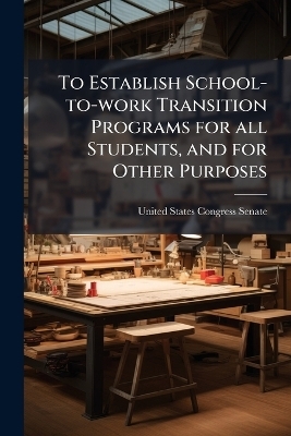 To Establish School-to-work Transition Programs for all Students, and for Other Purposes - 