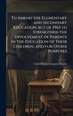 To Amend the Elementary and Secondary Education Act of 1965 to Strengthen the Involvement of Parents in the Education of Their Children, and for Other Purposes