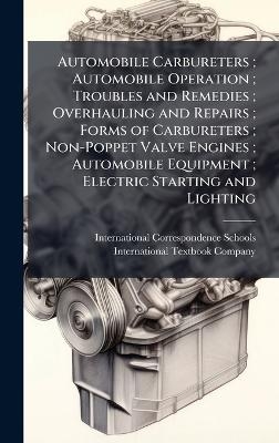 Automobile Carbureters; Automobile Operation; Troubles and Remedies; Overhauling and Repairs; Forms of Carbureters; Non-Poppet Valve Engines; Automobile Equipment; Electric Starting and Lighting