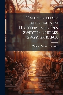 Handbuch der allgemeinen H&Atilde;1/4ttenkunde. Des zweyten Theiles zweyter Band. - Wilhelm August Lampadius