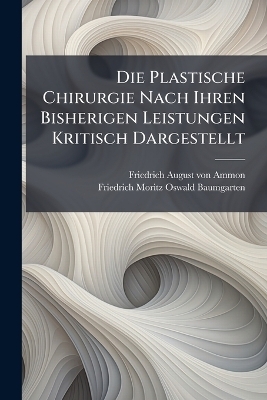 Die Plastische Chirurgie Nach Ihren Bisherigen Leistungen Kritisch Dargestellt - 